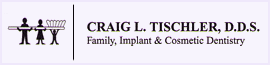 Craig L. Tischler D.D.S. Family, Implant, & Cosmetic Dentistry